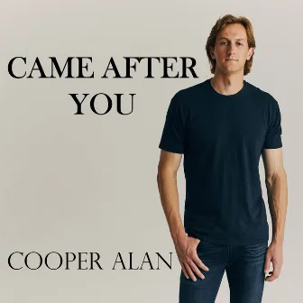 Came After You by Cooper Alan