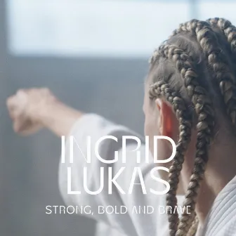 Strong, Bold and Brave by Ingrid Lukas