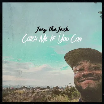 Catch Me If You Can by Joey The Jerk