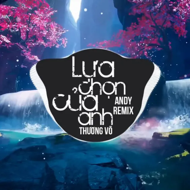 Lựa Chọn Của Anh - Andy Remix