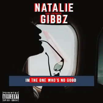 I'm the One Who's No Good by Natalie Gibbz