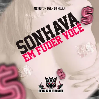 Sonhava em Fuder Você by Dj Del do Megatron