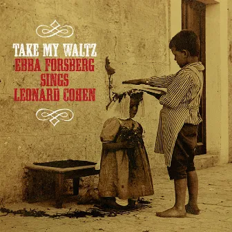 Take My Waltz: Ebba Forsberg Sings Leonard Cohen by Ebba Forsberg