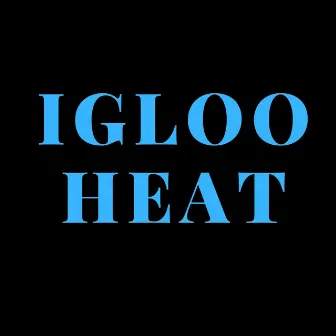 Igloo Heat by 8.5.24