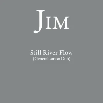 Still River Flow (Generalisation Dub) by JIM