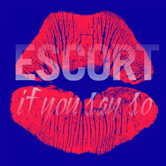 If You Say So by Escort