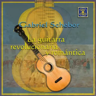 La Guitarra Revolucionaria y Romántica by Gabriel Schebor