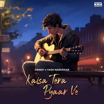 Kaisa Tera Pyaar Ve by Yash Narvekar