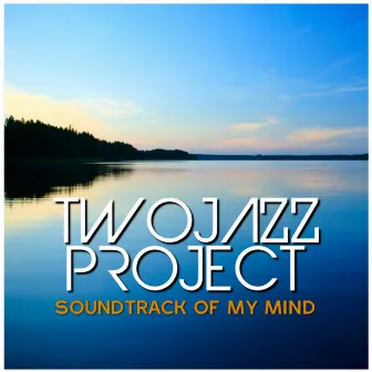 Soundtrack Of My Mind by Two Jazz Project