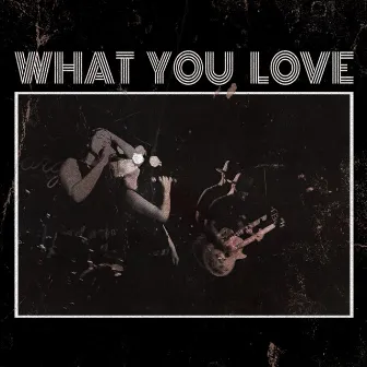 What You Love by Rachel Dalton