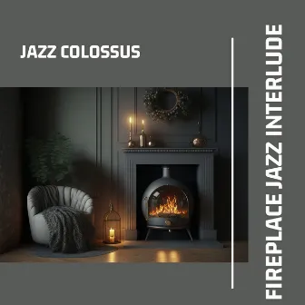 Fireplace Jazz Interlude: Cozy Instrumental Moments by Jazz Colossus