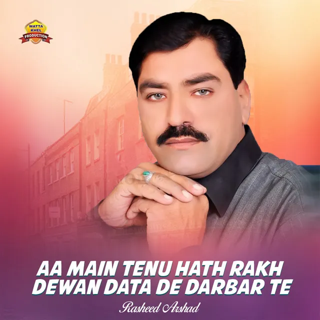 Aa Main Tenu Hath Rakh Dewan Data De Darbar Te