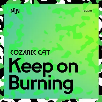 Keep On Burning by Cozmic Cat