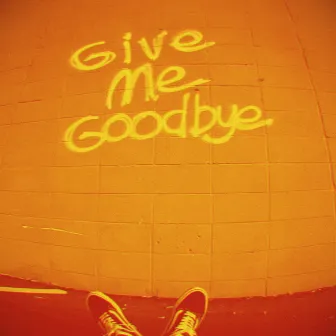 Give Me Goodbye by Unknown Artist