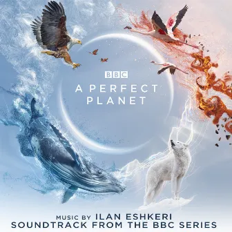 A Perfect Planet (Soundtrack from the BBC Series) by Ilan Eshkeri