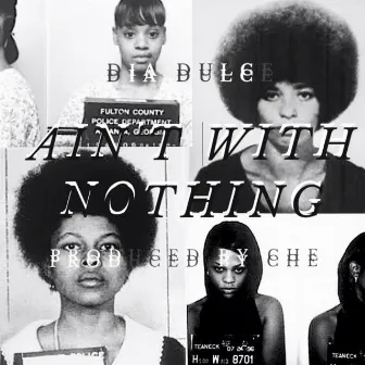 Ain't With Nothing by Dia Dulcé