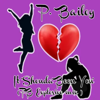 It Shouda Been You (PB Explosive mix) by P. Bailey