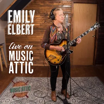 Jam Out With Emily Elbert (Live on Music Attic) by Emily Elbert