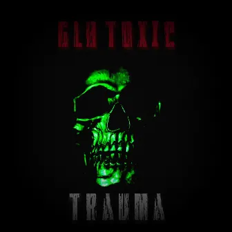 TRAUMA by GLB Toxic