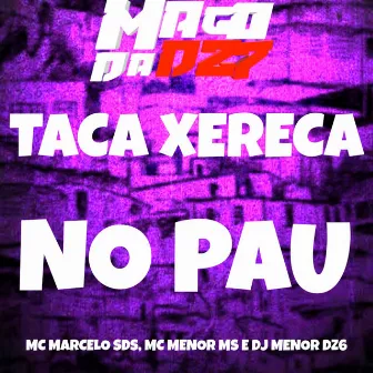 TACA XERECA NO PAU by Mc Marcelo SDS