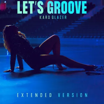 Let's Groove (Extended Version) by Karo Glazer