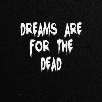 dreams are for the dead by lowkii