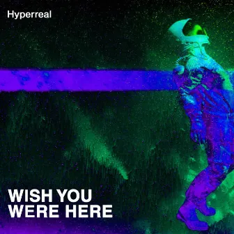 Wish You Were Here by Hyperreal