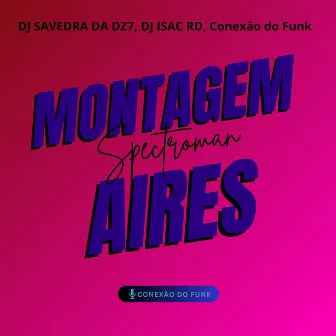 Montagem Spectroman Aires by DJ SAVEDRA DA DZ7