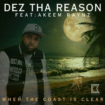 When the Coast Is Clear by Dez Tha Reason