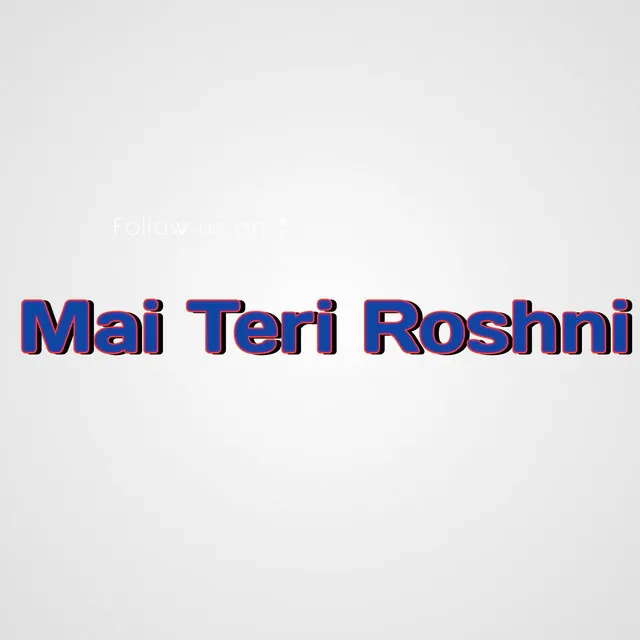 Mai Teri Roshni