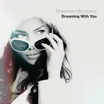 Dreaming With You by Dreamers & Lovers