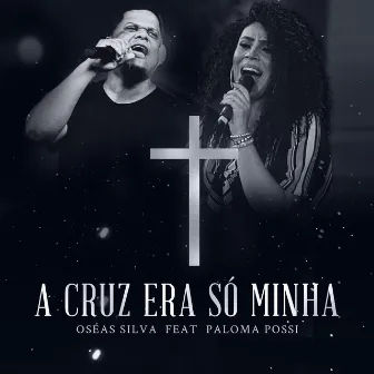 A Cruz Era Só Minha by Oseas Silva