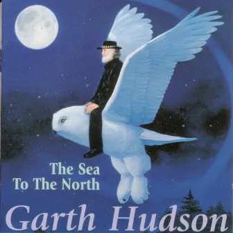 The Sea To The North by Garth Hudson