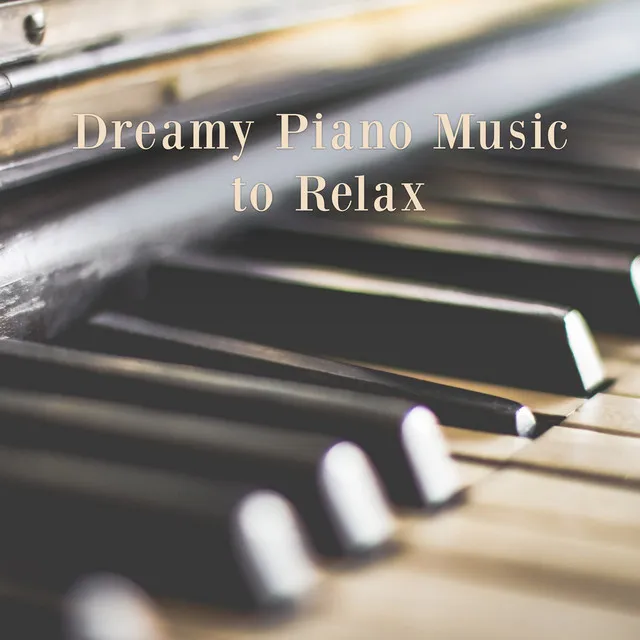 Dreamy Piano Music to Relax