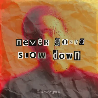 Never Gonna Slow Down by Zenosyne