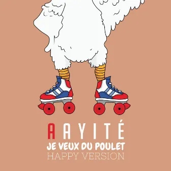 Je veux du poulet (Happy Version) by Aayité