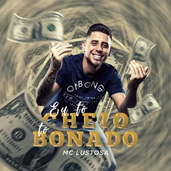 Eu Tô Cheio, Tô Bonado by Mc Lustosa