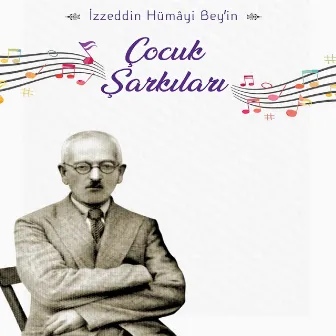 İzzeddin Hümayi Bey'in Çocuk Şarkıları by Yüce Gümüş