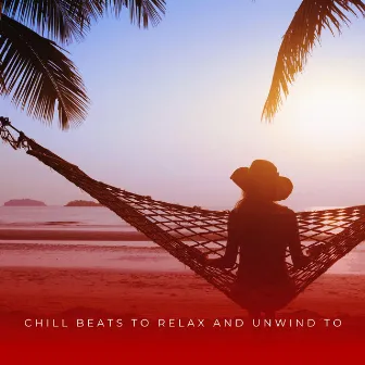 Chill Beats To Relax And Unwind To by 