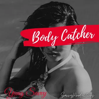 Body Catcher by Yung Savvy