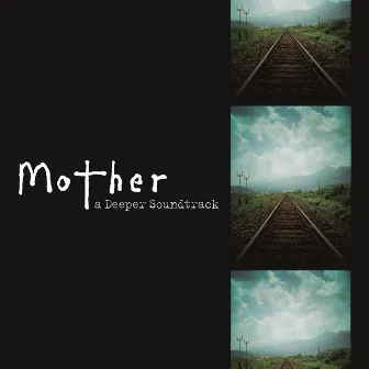 mother a Deeper Soundtrack by REMEDIOS