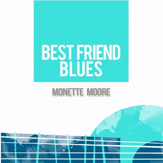 Best Friend Blues by Monette Moore