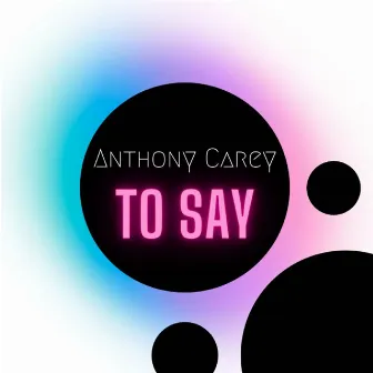 To Say by Anthony Carey