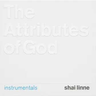 The Attributes of God (Instrumentals) by Shai Linne