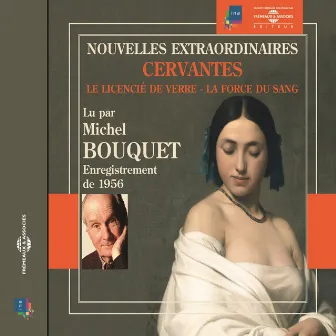 Cervantès : la force de verre, le licencié de sang (Nouvelles extraordinaires) by Michel Bouquet