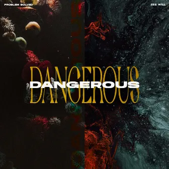 Dangerous (with Zee Will) by problem solved