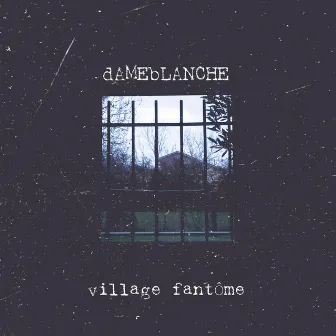 VILLAGE FANTÔME by dAMEbLANCHE