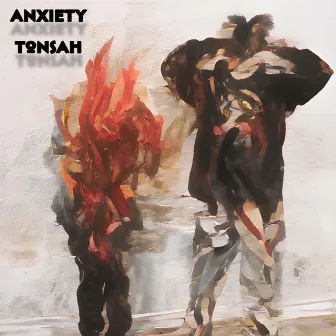 ANXIETY by Tonsah