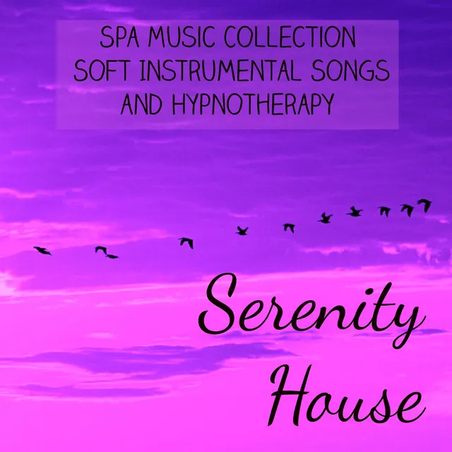 Serenity House - Spa Music Collection Soft Instrumental Songs and Hypnotherapy