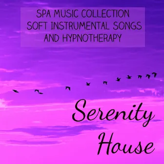 Serenity House - Spa Music Collection Soft Instrumental Songs and Hypnotherapy by Soothing Motion